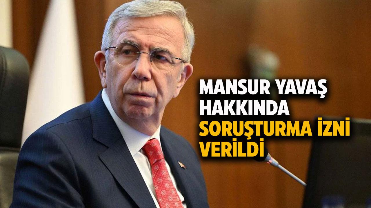 Mansur Yavaş hakkında soruşturma izni verildi