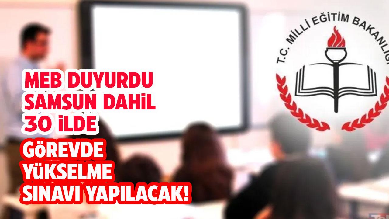 Milli Eğitim Bakanlığı duyurdu! Samsun dahil 30 ilde görevde yükselme sınavı yapılacak