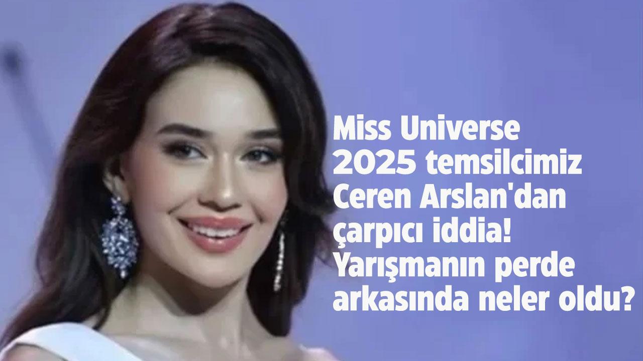Miss Universe yarışmasının perde arkasında neler oldu? 2025 temsilcimiz Ceren Arslan'dan çarpıcı iddia