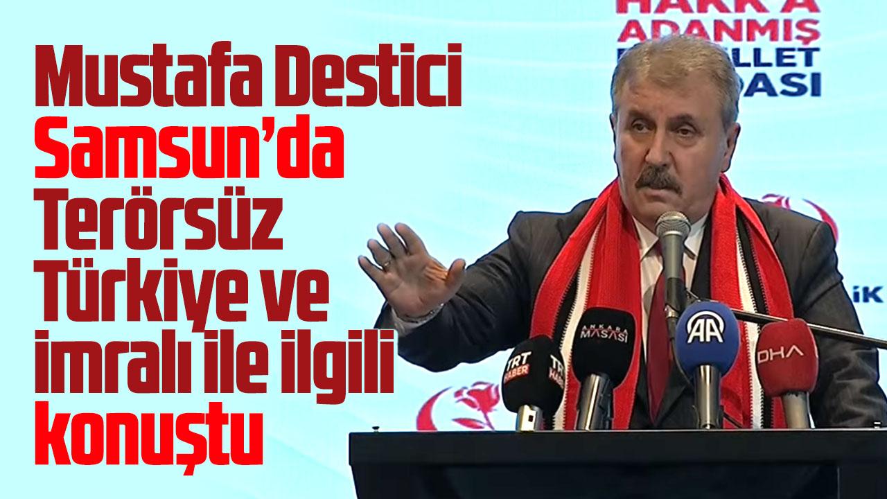 Mustafa Destici Samsun'da Terörsüz Türkiye ve İmralı açıklaması yaptı