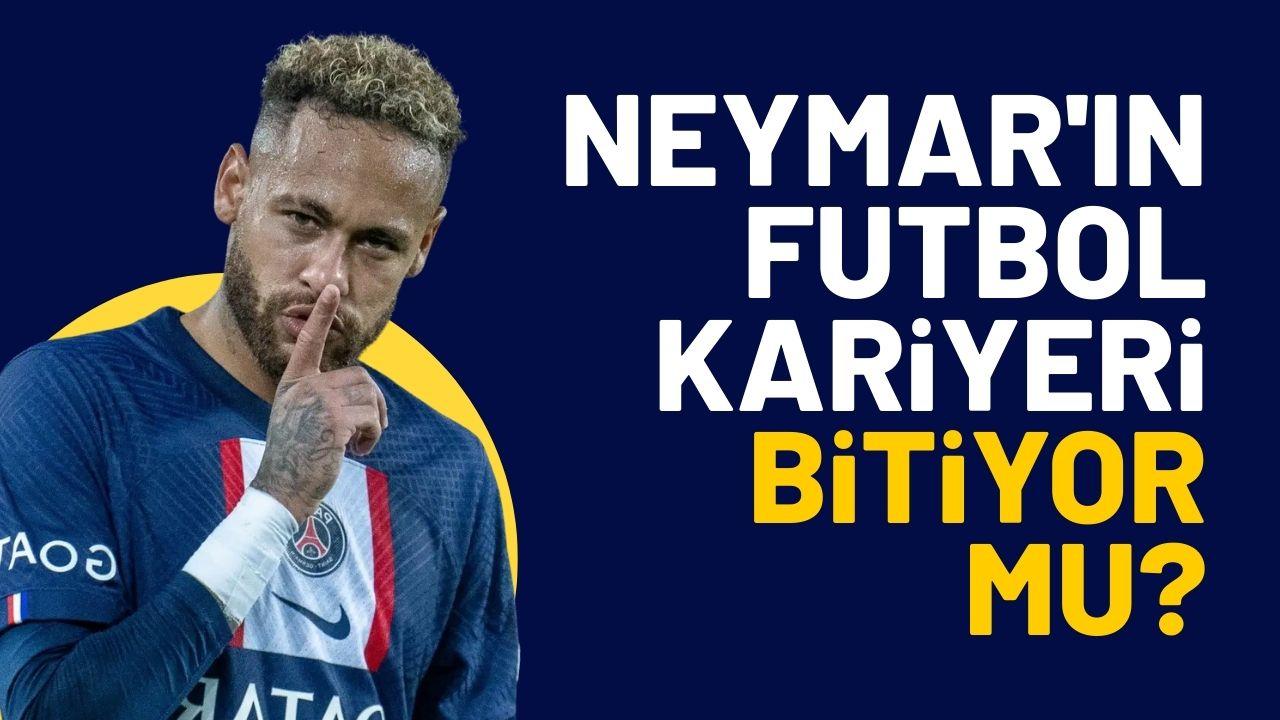 Neymar'ın futbol kariyeri bitiyor mu?