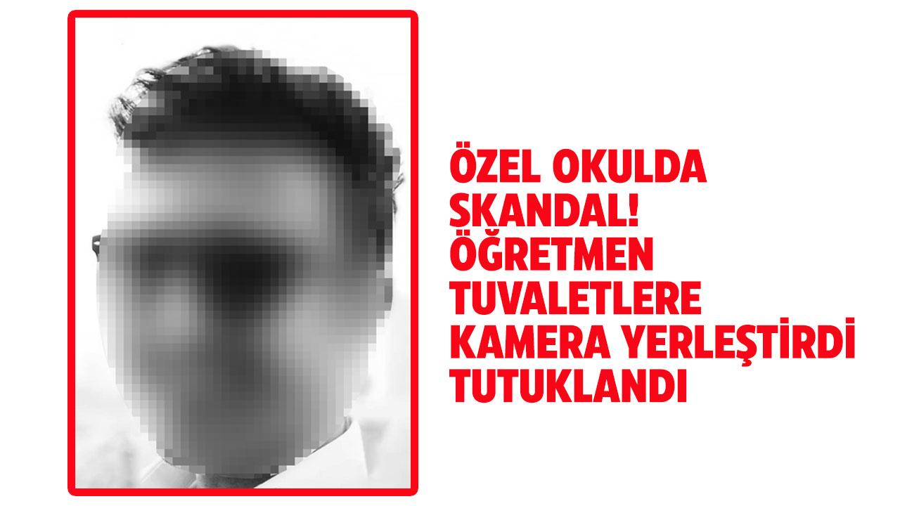 Özel okulda skandal! Sapık öğretmen tutuklandı