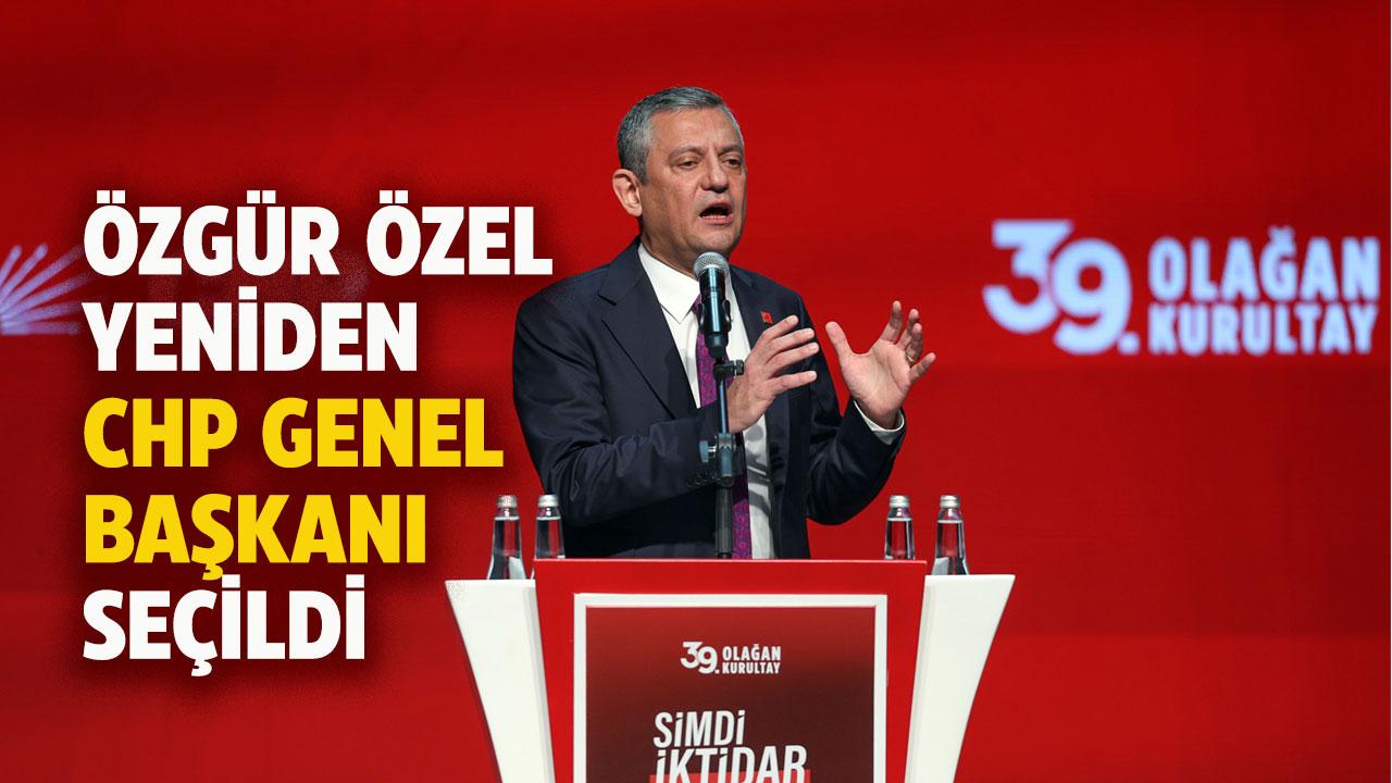 Özgür Özel yeniden CHP Genel Başkanı seçildi