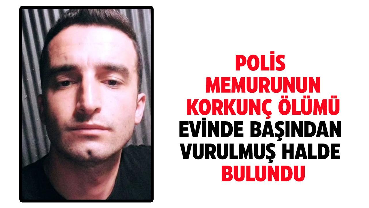 Polis memuru evinde başından vurulmuş halde ölü bulundu