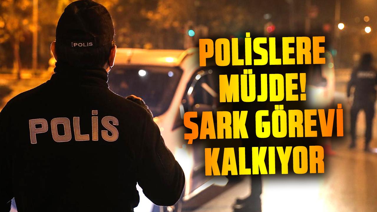 Polislere müjde! Şark görevi kalkıyor, Bakan açıkladı.. İşte ayrıntılar