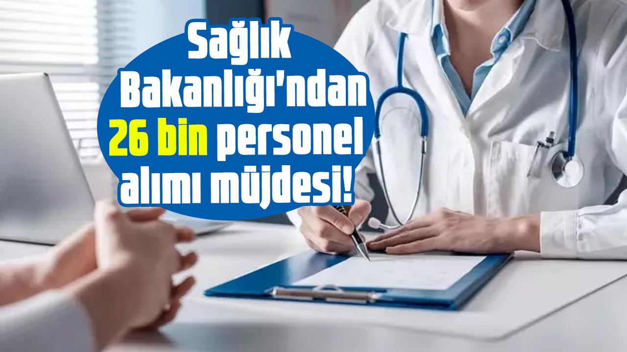 Sağlık Bakanlığı'ndan 26 bin personel alımı müjdesi! İşte alım yapılacak kadrolar