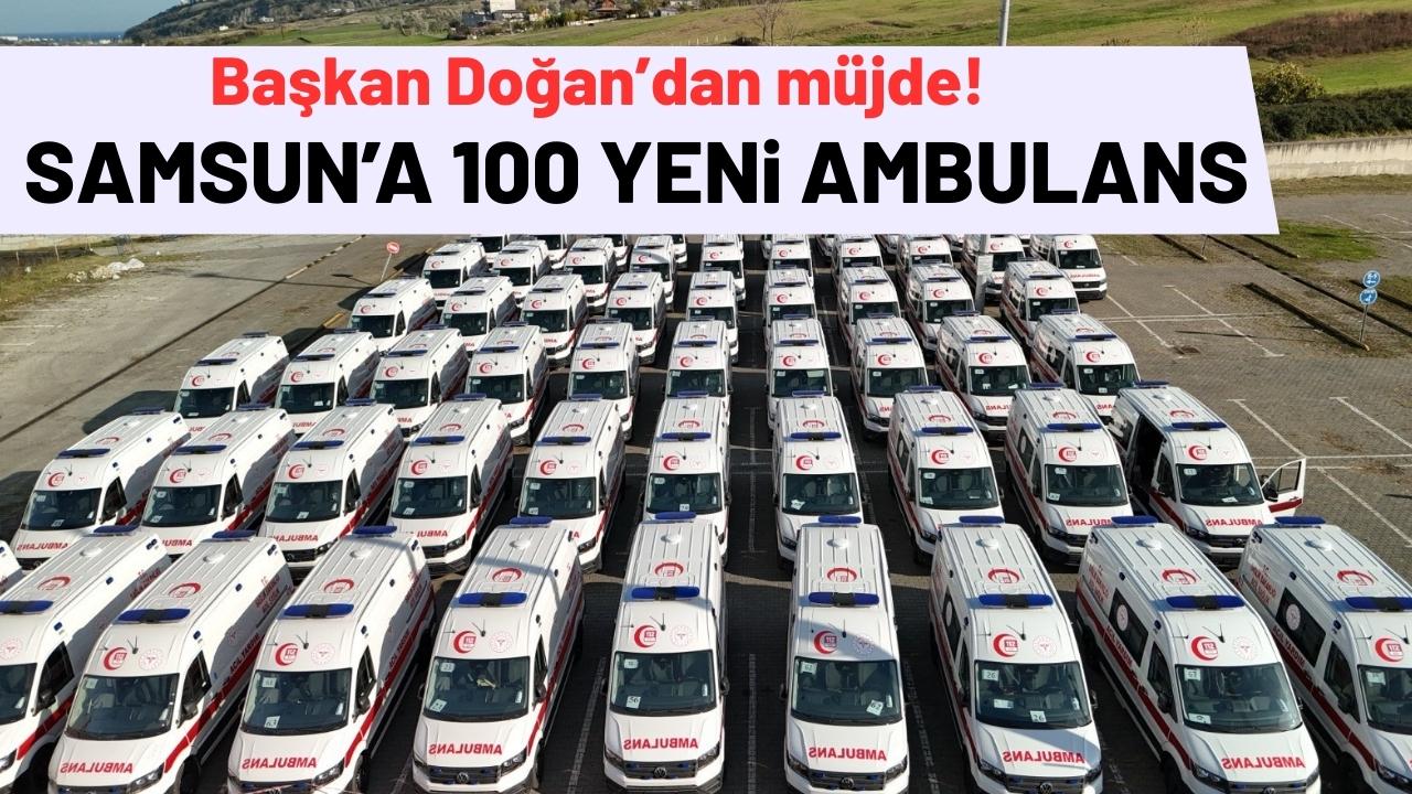 Samsun Büyükşehir Belediye Başkanı Doğan'dan 100 ambulans müjdesi