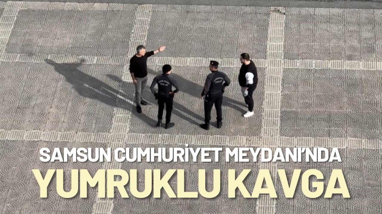 Samsun Cumhuriyet Meydanı’nda yumruklu kavga