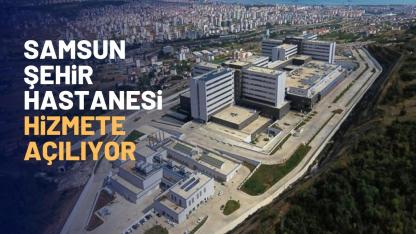 Samsun Şehir Hastanesi 80 yatakla hizmete başlıyor