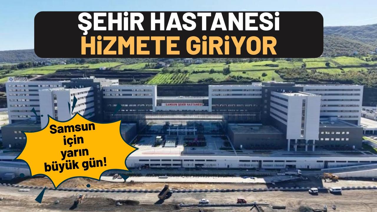 Samsun Şehir Hastanesi kapılarını açıyor