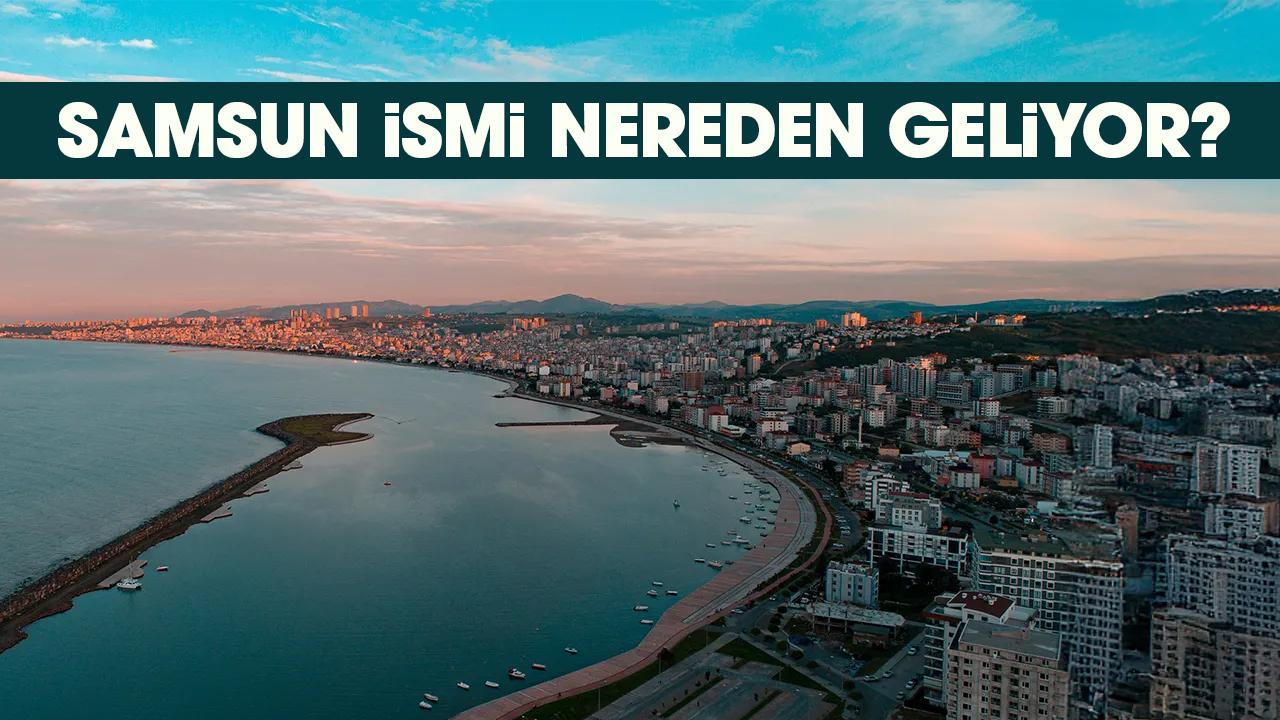 Samsun'un gerçek adı ne? Samsun ilinin isim kökeni nereden geliyor?
