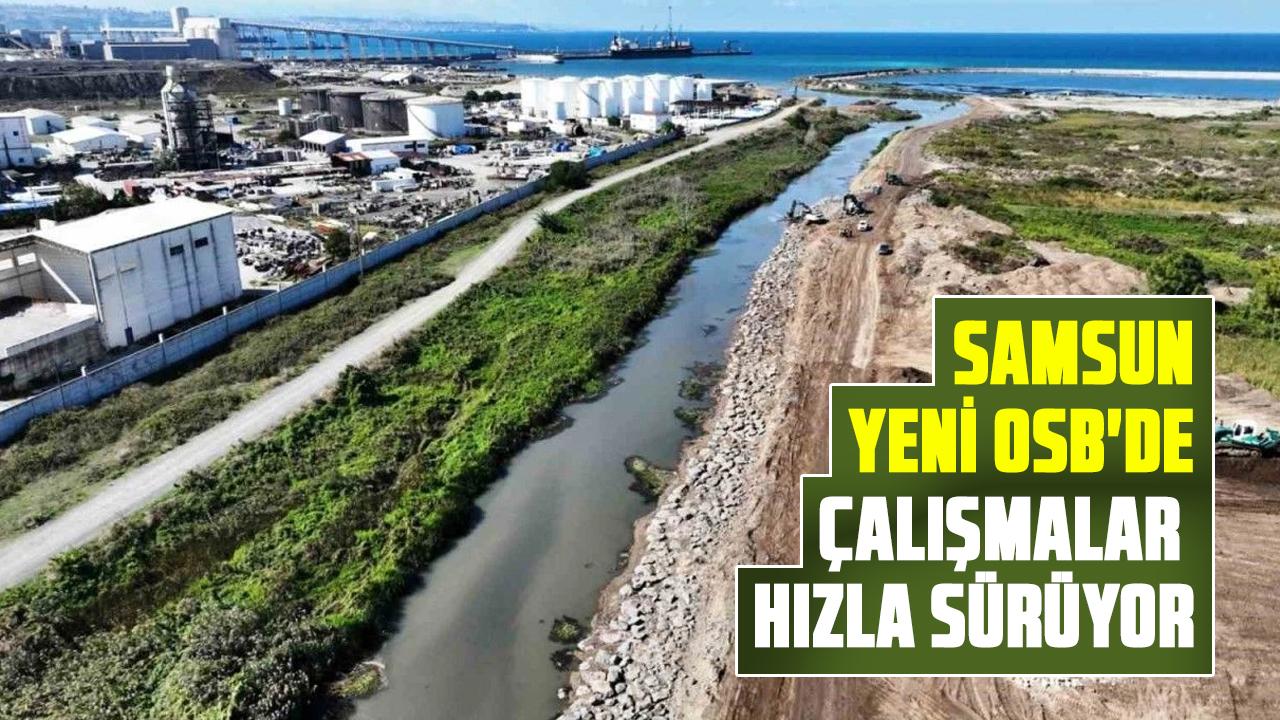 Samsun Yeni OSB'de çalışmalar hızla sürüyor