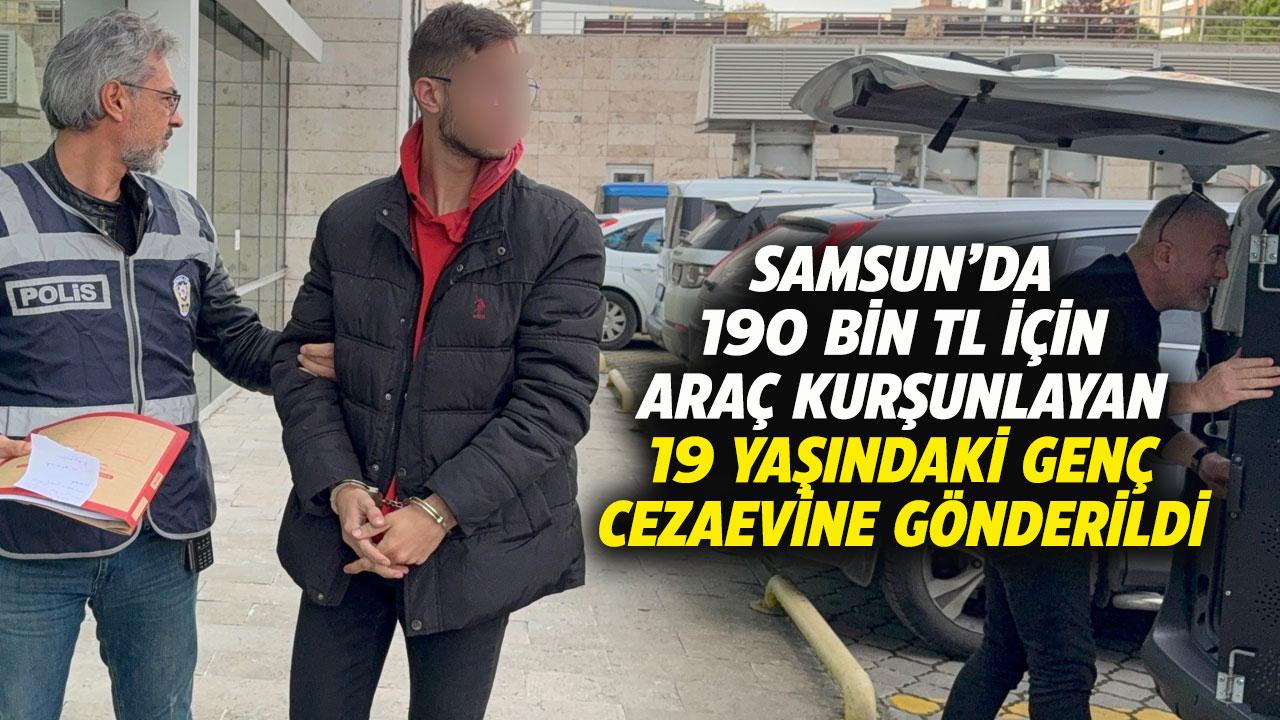 Samsun'da 19 yaşındaki genç 190 bin lira karşılığında araç kurşunlamıştı, tutuklandı