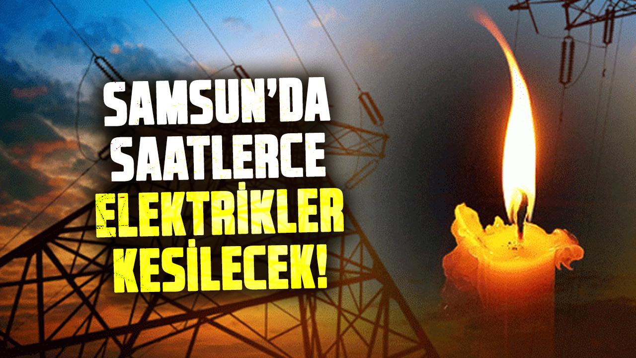 Samsun’da 3 Kasım Pazartesi günü saatlerce elektrikler kesilecek! İşte kesinti yapılacak ilçeler