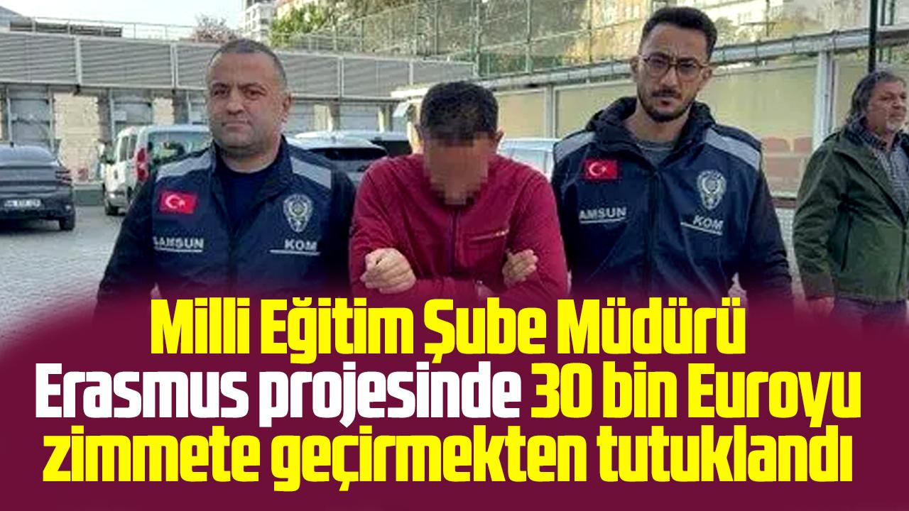 Samsun'da 30 bin Euroluk zimmet! Şube Müdürü tutuklandı