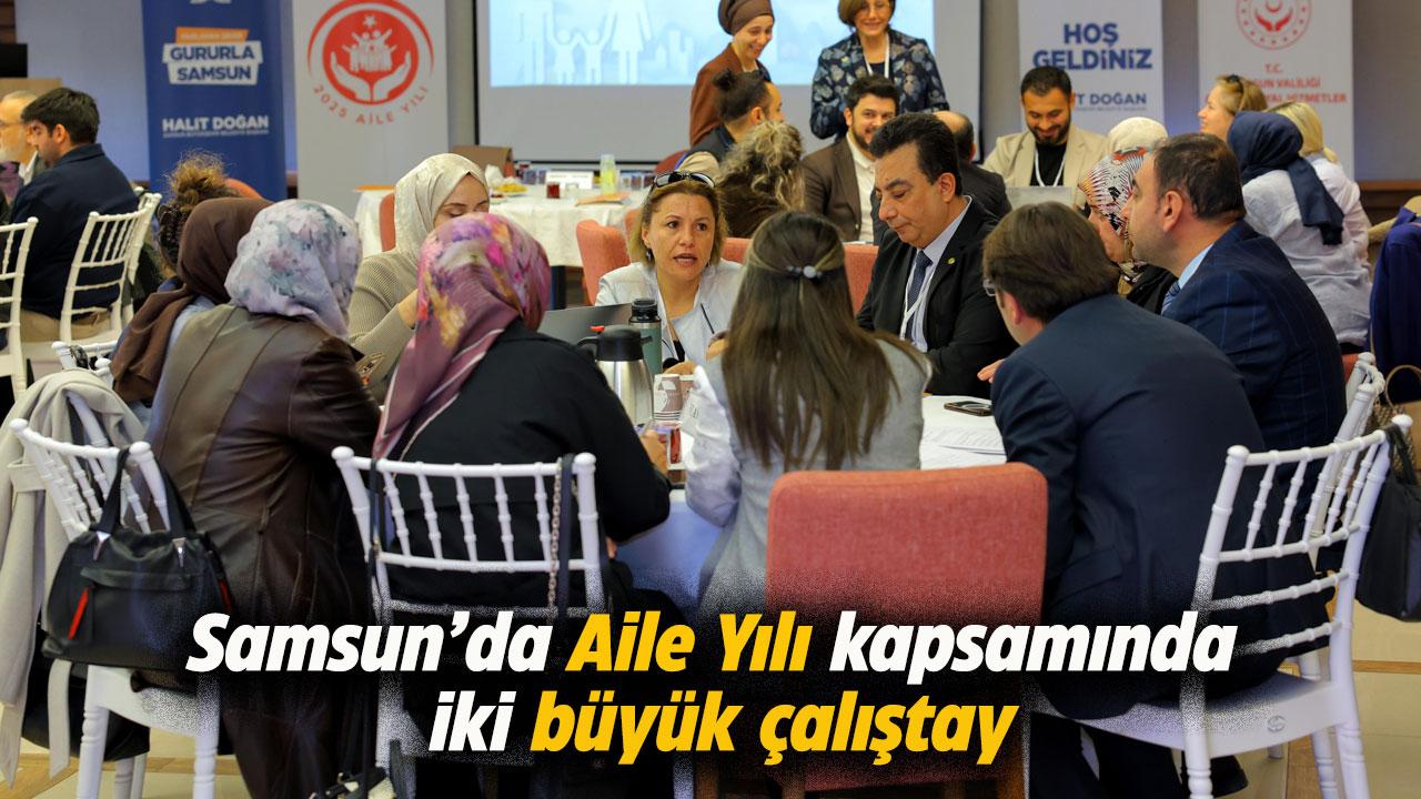 Samsun’da Aile Yılı'nda iki önemli çalıştay
