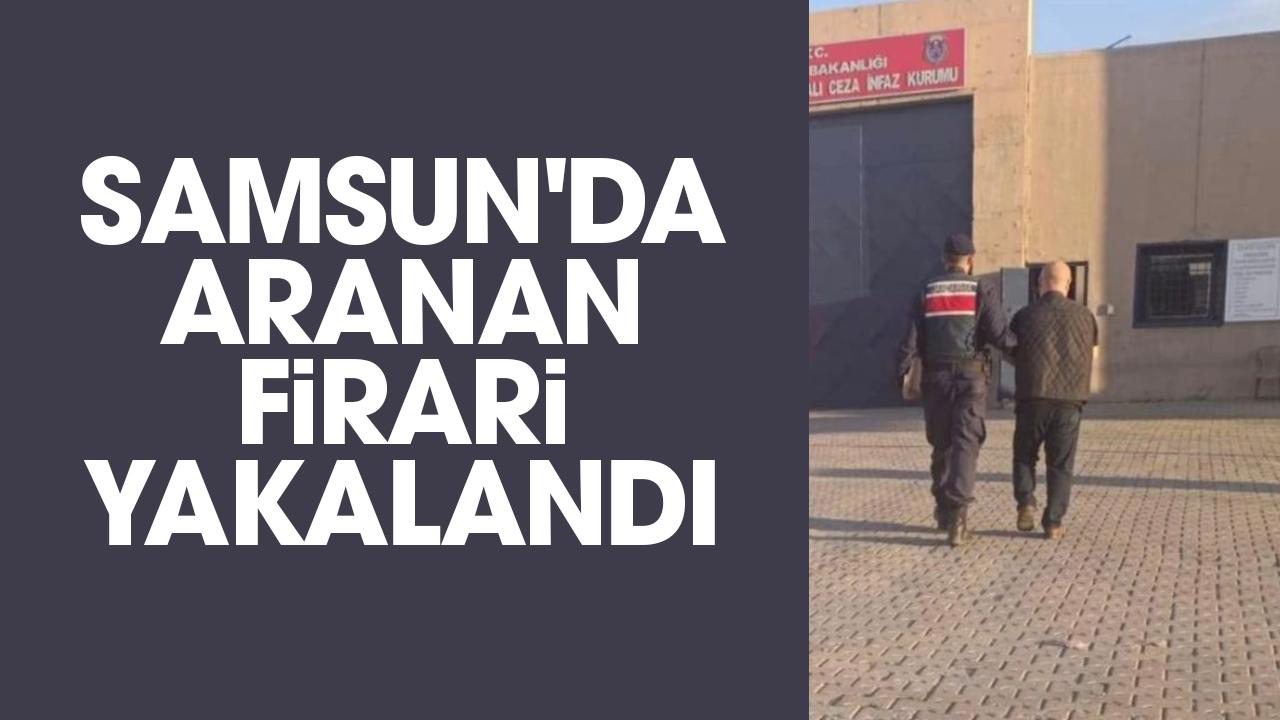 Samsun'da aranan firari yakalandı