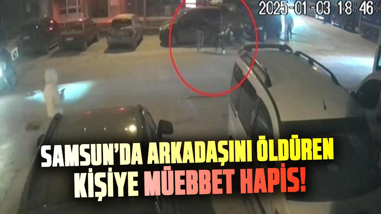 Samsun’da arkadaşını öldüren Efe Demir'e müebbet hapis!