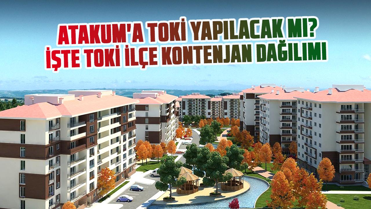 Samsun'da Atakum'a TOKİ yapılacak mı? İşte TOKİ ilçe kontenjan dağılımı! Listede Atakum var mı?
