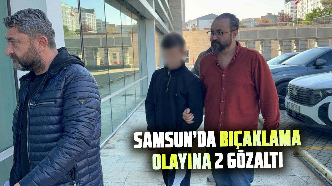 Samsun’da bıçaklama olayına 2 gözaltı