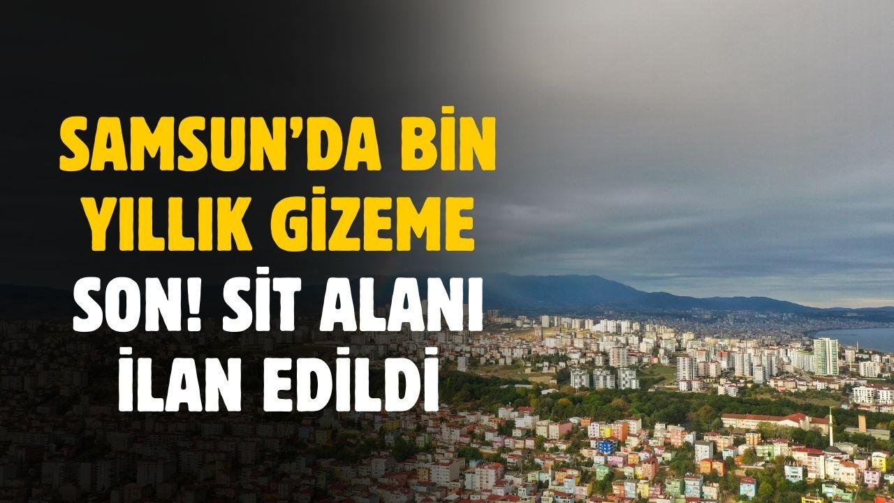 Samsun'da bin yıllık gizem tescillendi! Samsun'da 1. derece sit alanı kararı