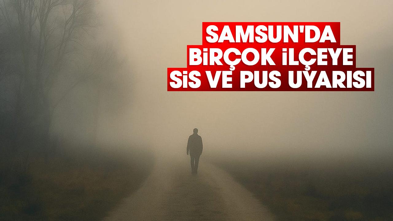 Samsun'da birçok ilçeye sis ve pus uyarısı (27 Kasım 2025 Hava Durumu)