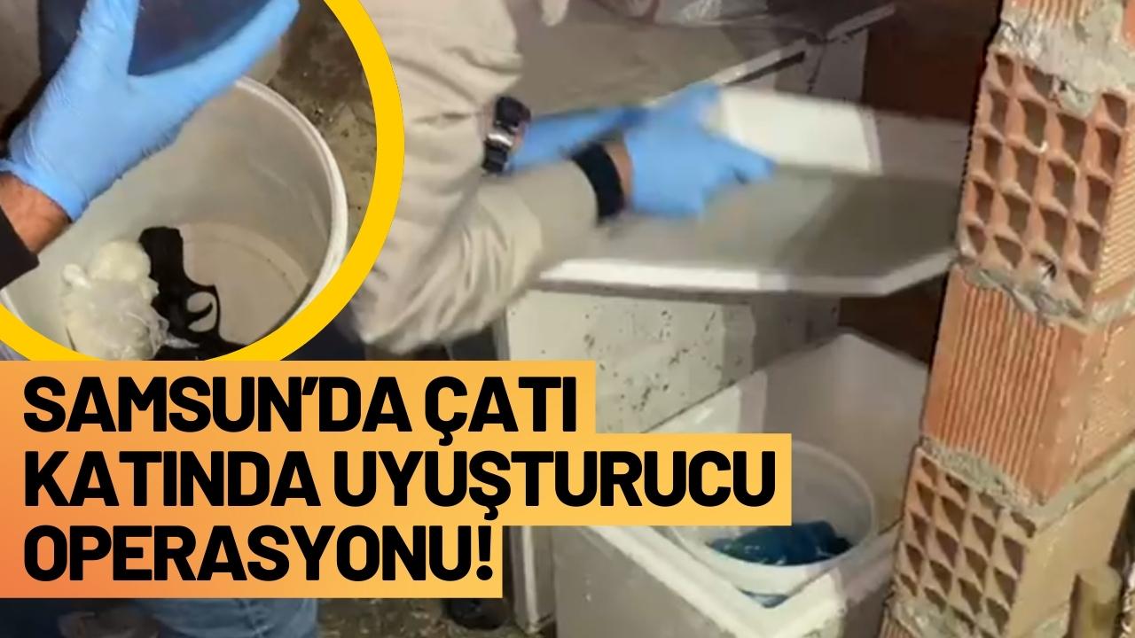 Samsun’da çatı katında uyuşturucu operasyonu!