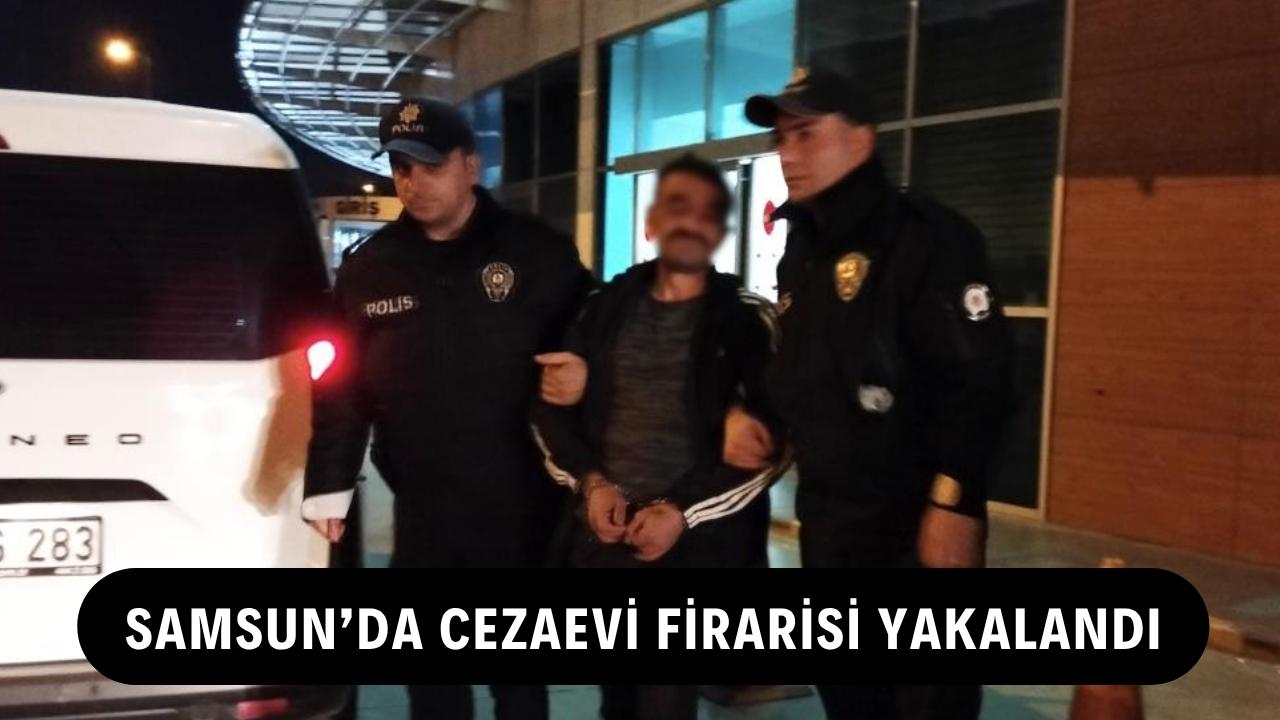 Samsun'da cezaevi firarisi yakalandı