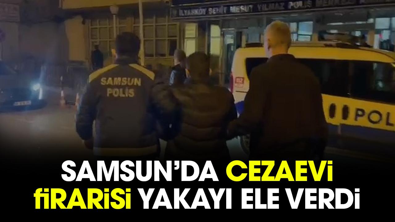Samsun’da cezaevi firarisi yakayı ele verdi