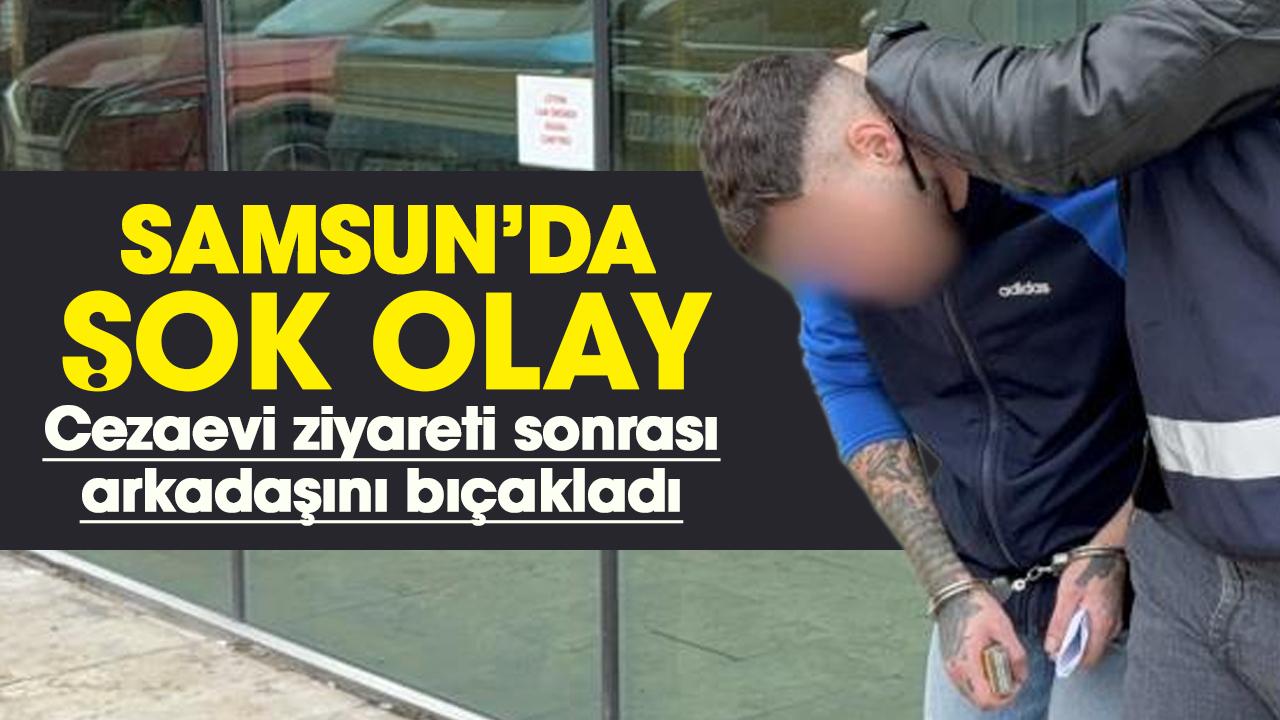 Samsun'da cezaevi ziyaretinden dönen arkadaşını bıçaklayan şahıs tutuklandı