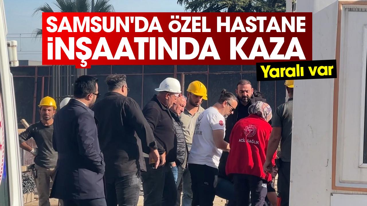 Samsun'da Dünya Göz Hastanesi inşaatında kaza