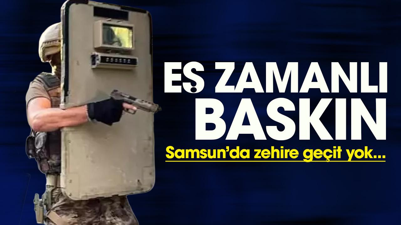 Samsun’da eş zamanlı zehir baskını!