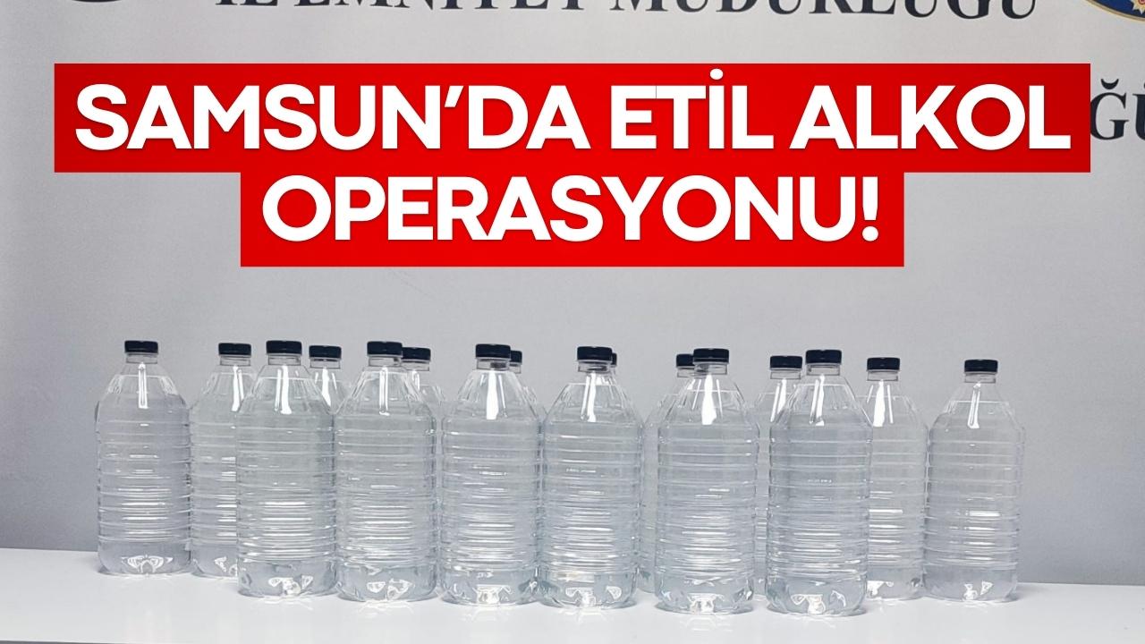 Samsun’da etil alkol operasyonu!