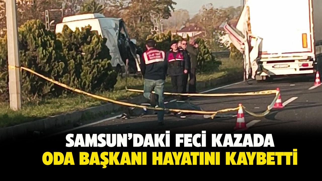 Samsun'da feci kaza! Oda başkanı hayatını kaybetti