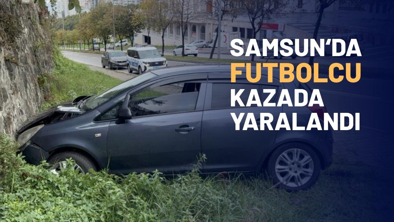 Samsun'da futbolcu kazada yaralandı