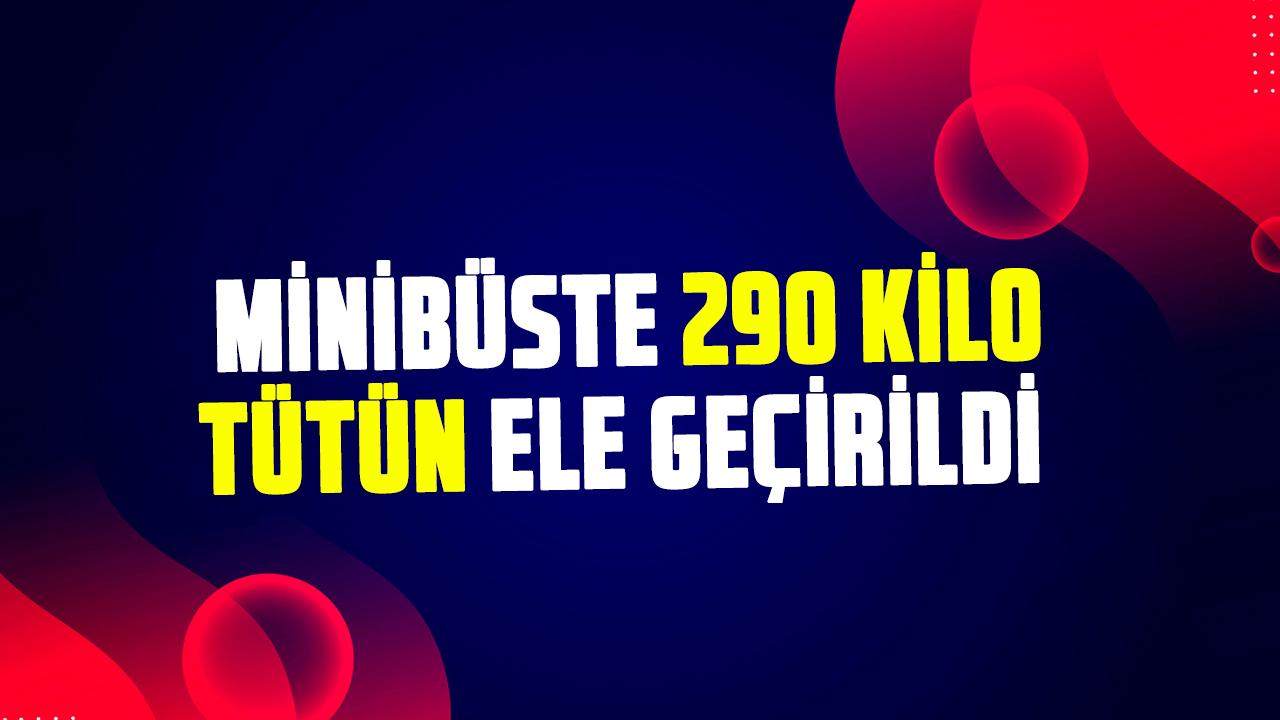 Samsun’da kaçak tütün operasyonu: Minibüste 290 kilo tütün ele geçirildi