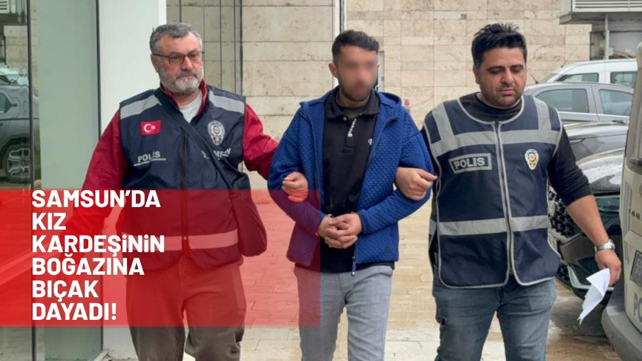Samsun'da kasap kız kardeşinin boğazına bıçak dayadı
