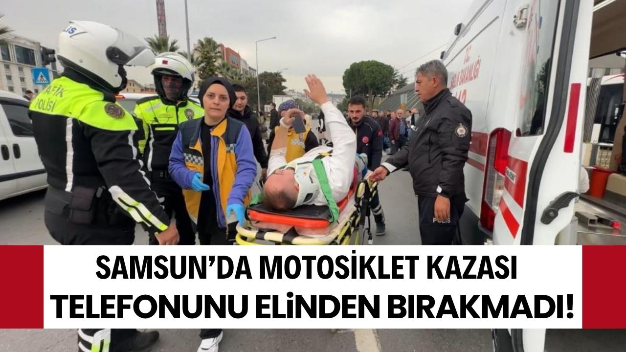 Samsun'da kaza geçirdi telefonunu elinden bırakmadı!