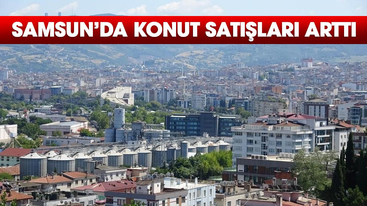 Samsun’da konut satışları arttı