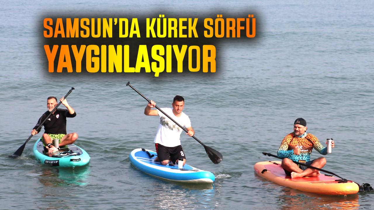 Samsun’da kürek sörfü yaygınlaşıyor