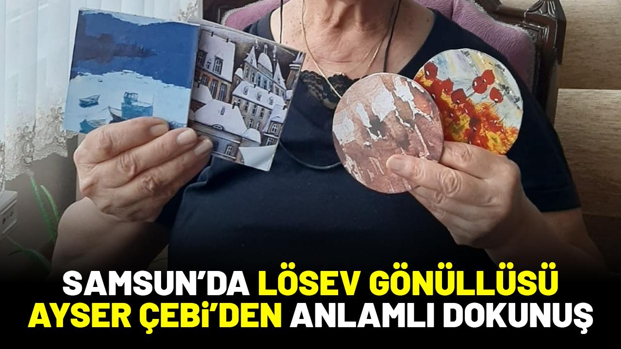 Samsun'da LÖSEV Gönüllüsü Ayser Çebi'den anlamlı dokunuş