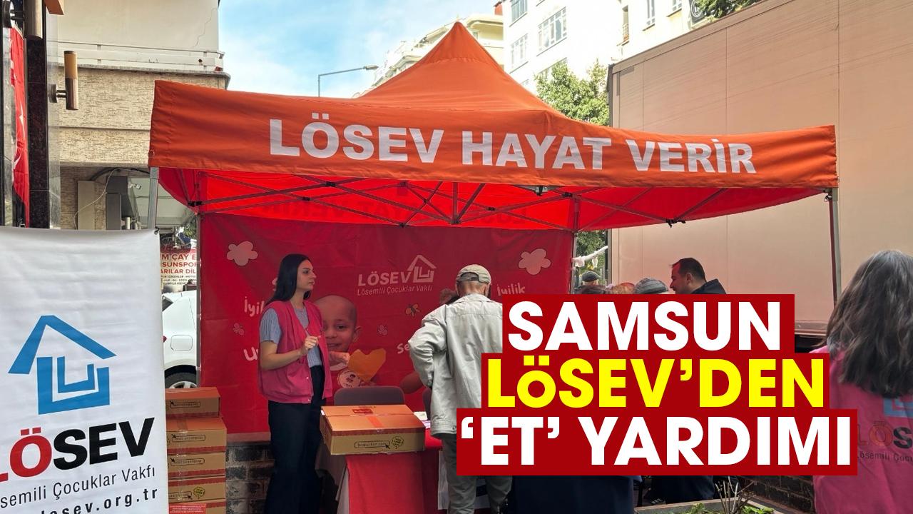 Samsun’da LÖSEV’den ihtiyaç sahiplerine ‘et’ yardımı