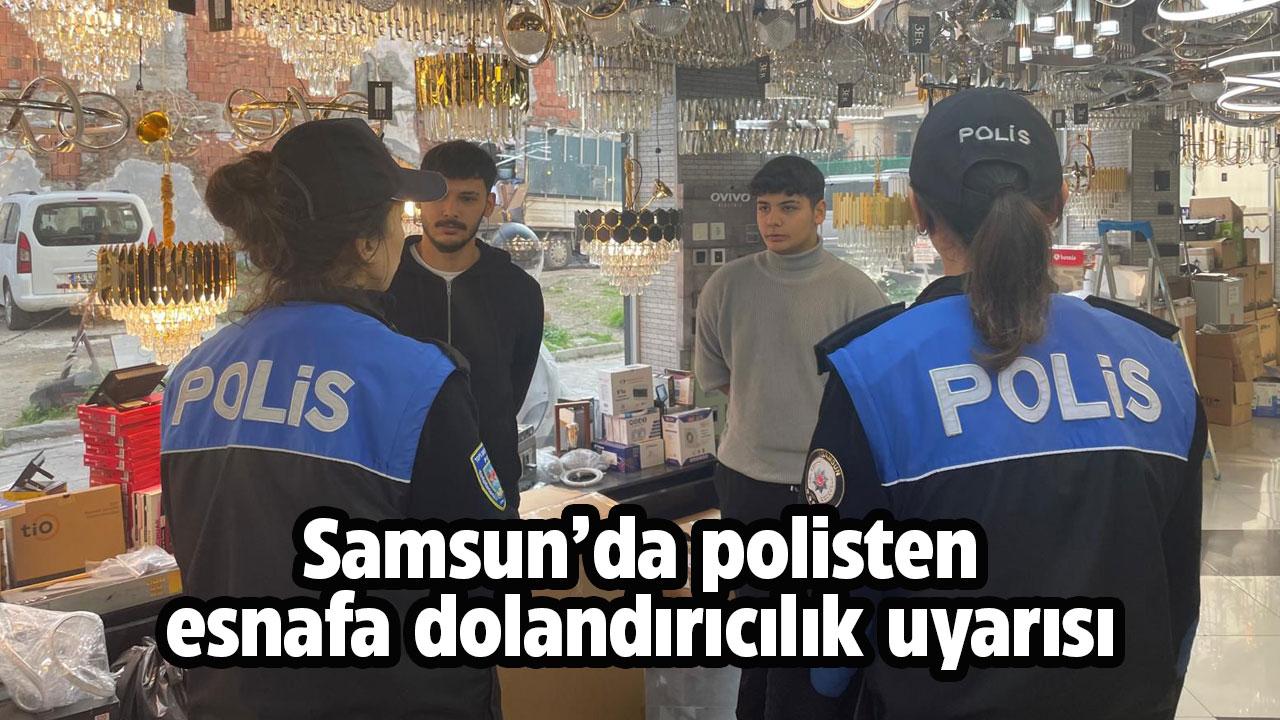 Samsun'da polisten esnafa dolandırıcılık uyarısı