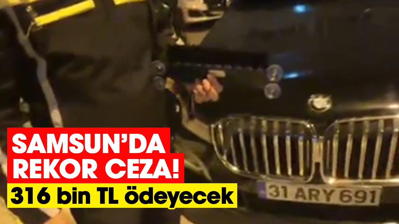 Samsun’da rekor ceza! 316 bin TL ödeyecek