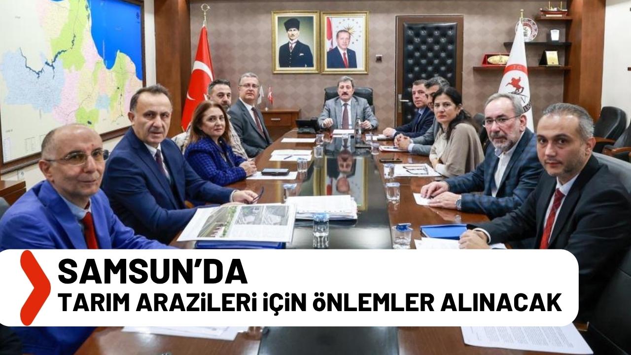 Samsun'da tarım arazileri için kritik toplantı