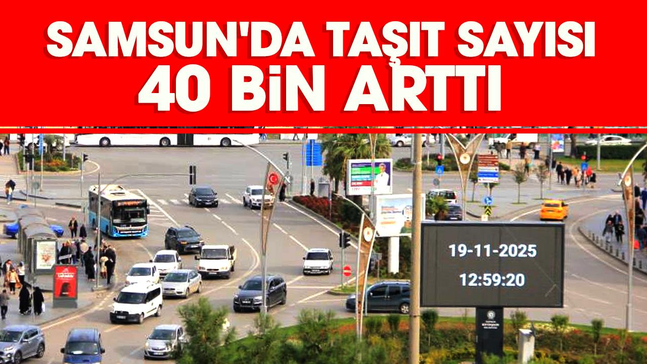 Samsun'da taşıt sayısı 40 bin arttı