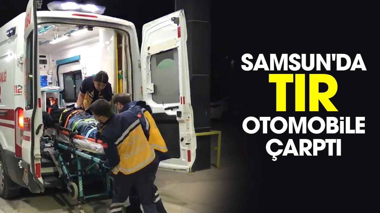 Samsun'da tır otomobile çarptı: Yaralılar var