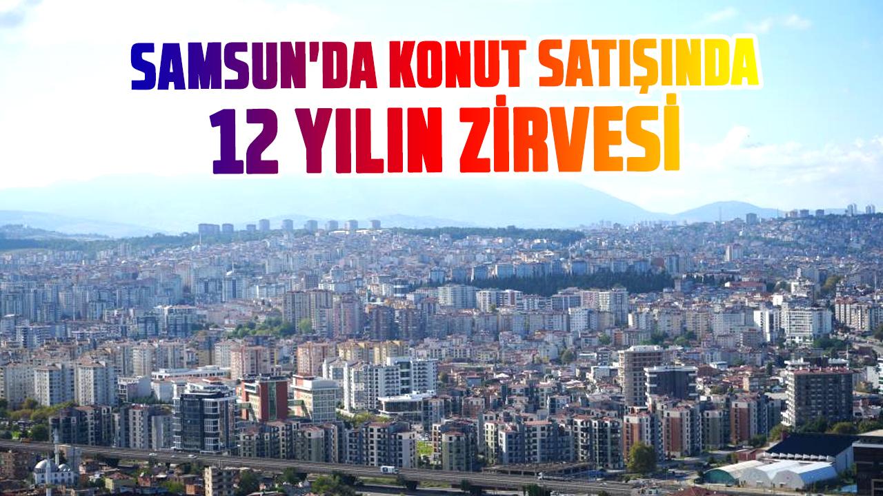 Samsun’da tüm zamanların en çok konut satılan yılı olarak kayıtlara geçecek
