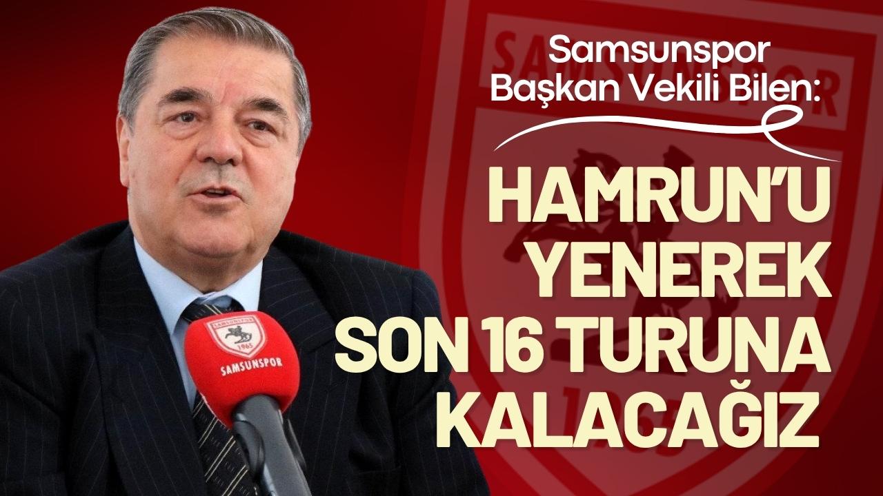 Samsunspor Başkan Vekili Bilen: Hamrun’u yenerek son 16 turuna kalacağız