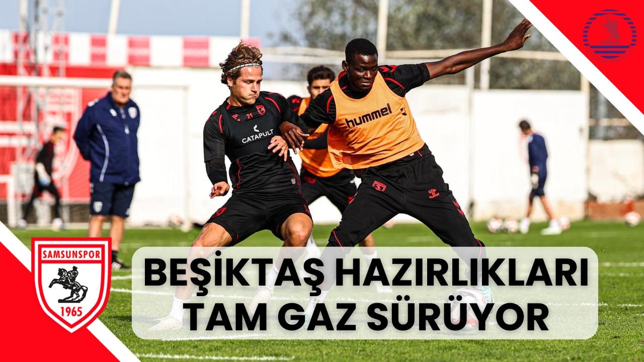 Samsunspor Beşiktaş hazırlıklarını sürdürüyor